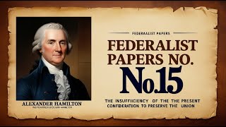 Federalist Papers No. 15-20 by Alexander Hamilton | The Insufficiency of the Present Confederacy