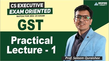 CS ExecutiveTAX LAWS GST Practical Lecture - 1|Exam Oriented Batch |Dec 2025 | Prof Saleem Quraishee