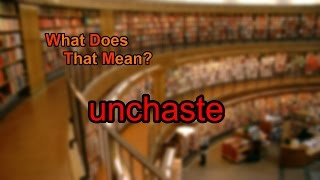 What does unchaste mean