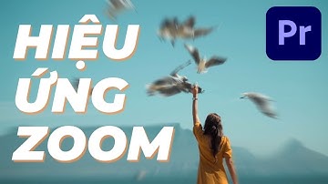 Làm Hiệu ứng ZOOM trong 2 phút