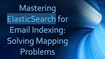 Mastering ElasticSearch for Email Indexing: Solving Mapping Problems