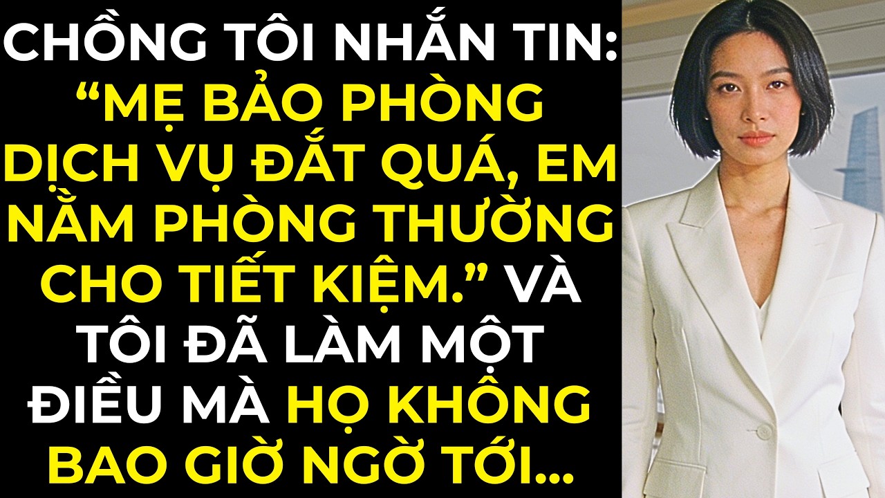 Chồng tôi nhắn tin: “Mẹ bảo phòng dịch vụ đắt quá, em chịu khó nằm phòng thường cho tiết kiệm.” Và.