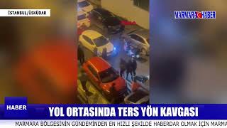 Yol Ortasında Ters Yön Kavgası