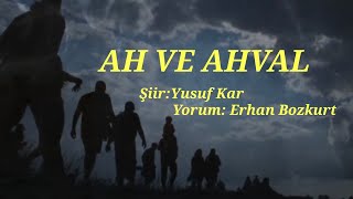 Ah Ve Ahval Şiir: Yusuf Kar Yorum: Erhan Bozkurt