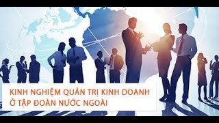 Kinh nghiệm quản trị kinh doanh ở tập đoàn nước ngoài - Hồ Nguyễn Viễn Hân