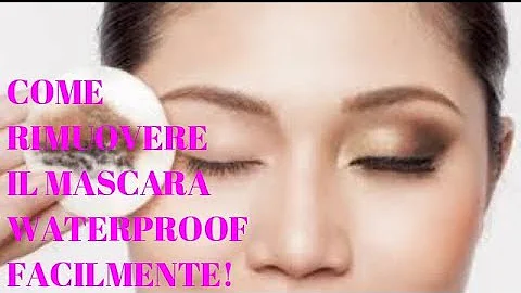 Come levare un mascara waterproof?