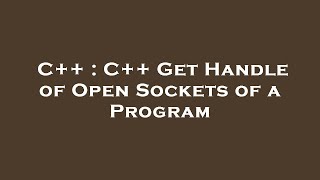 C++ : C++ Get Handle of Open Sockets of a Program