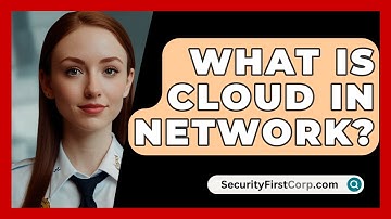 What Is Cloud In Network? - SecurityFirstCorp.com