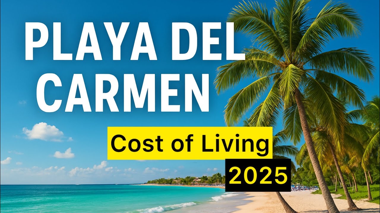 Cost of Living 2025│Playa Del Carmen