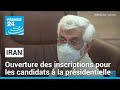 Iran  ouverture des inscriptions pour les candidats  la prsidentielle anticipe  france 24