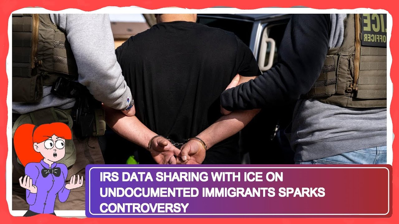 IRS Data Sharing with ICE on Undocumented Immigrants Sparks Controversy ...
