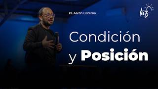 Condición y Posición - Pastor Aarón Cisterna | Iglesia Casa de Luz