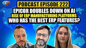 Podcast Ep222: Epicor Doubles Down on AI, Rise of ERP Manufacturing Platforms, Best ERP Features