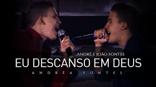 Andréa Fontes - Eu Descanso em Deus [João Fontes e André Fontes] (Ao Vivo em HD)