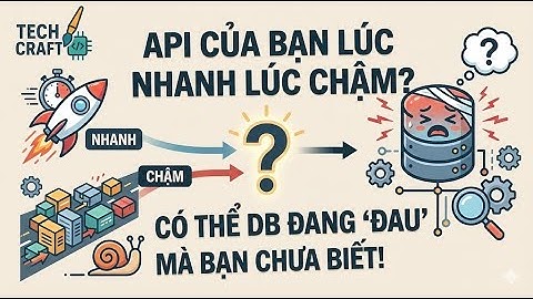 Database P18: Slow Query & Deadlock: Cách Nhận Biết và Xử Lý Triệt Để Vấn Đề Database Chậm hoặc Kẹt