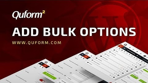 How to quickly add bulk options to your WordPress forms using the Quform plugin