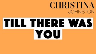 Christina Johnston - Till There Was You (The Music Man)