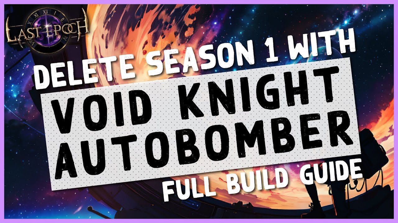 1.0 | VOID KNIGHT AUTOBOMBER WILL BE AN S TIER SEASON 1 BUILD - Last Epoch Season 1 Build Guide
