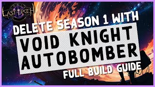 1.0 | VOID KNIGHT AUTOBOMBER WILL BE AN S TIER SEASON 1 BUILD - Last Epoch Season 1 Build Guide