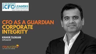 The CFO as Guardian of Corporate Integrity | Kishor Tilokani