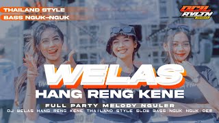 DJ welas hang reng kene viral tiktok - dj melody viral thailand style