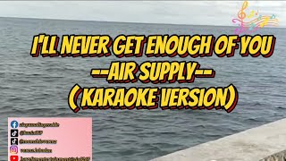 I'll Never Get Enough Of You--Air Supply--( Karaoke Version)