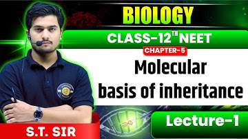 MOLECULAR BASIS OF INHERITANCE  | Lecture 1 | Full Chapter Revision | Class 12th NEET By ST Sir