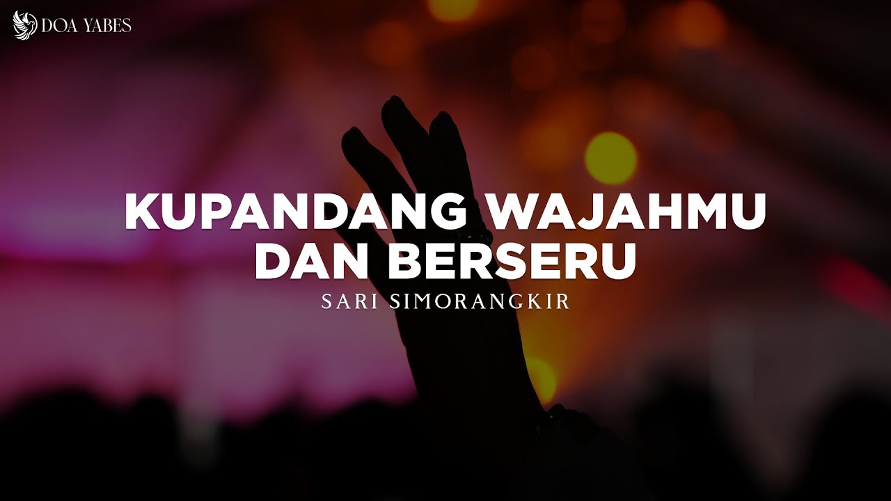 Kupandang WajahMu dan Berseru (Kaulah Harapan) - Sari Simorangkir (Lirik) Lagu Rohani