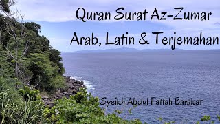 Quran Surat 39. Az-Zumar  -  Arab, Latin & Terjemahan - Syeikh Abdul Fattah Barakat
