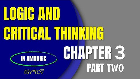 Logic and Critical Thinking Chapter 3 part Two(🇪🇹 Freshman Course Tutorial) H2M Academy | ፍሬሽማን ኮርስ