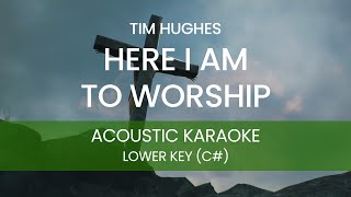 Tim Hughes - Here I Am to Worship (Acoustic Karaoke/ Backing Track) [LOWER KEY - C#]