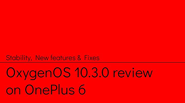 OxygenOS 10.3.0 review on OnePlus 6!