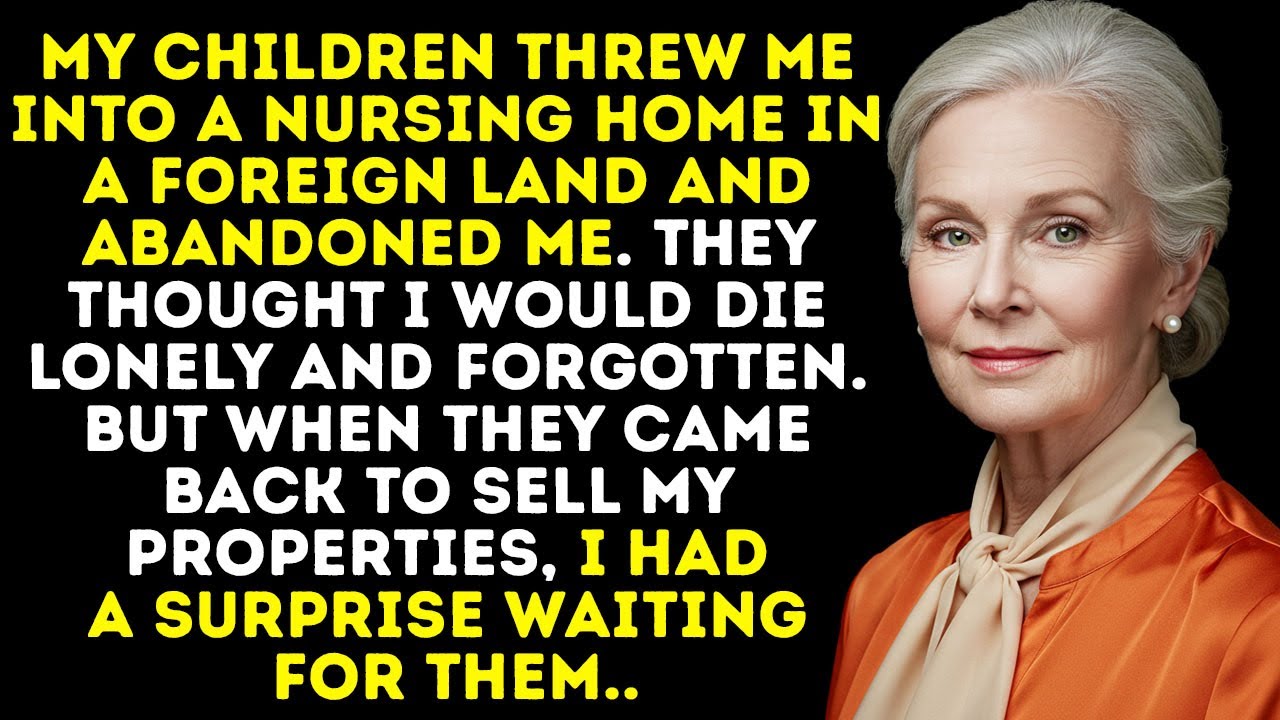 My Children Sent Me To A Nursing Home Abroad And Abandoned Me — So I Cut Them Out Of My Will