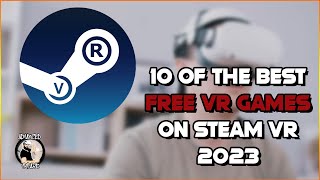 The 10 Best FREE VR Games on SteamVR in 2023