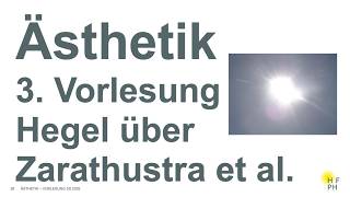 Ästhetik - 3. Vorlesung Hegel Über Zarathustra, Symbolische Kunst Und Das Reich Des Sakralen