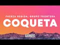 Fuerza Regida Grupo Frontera COQUETA Letra Fuerza Regida Grupo Frontera COQUETA Letra