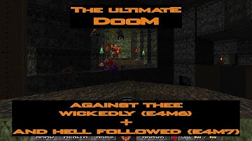 The Ultimate Doom - Against Thee Wickedly (E4M6) + And Hell Followed (E4M7)