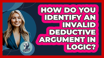 How Do You Identify an Invalid Deductive Argument in Logic?