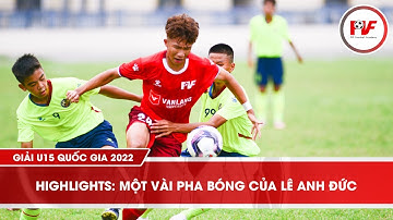 Highlights I Những Pha Bóng Kĩ Thuật Của Lê Anh Đức I Giải U15 Quốc Gia 2022 | PVFFootballAcademy