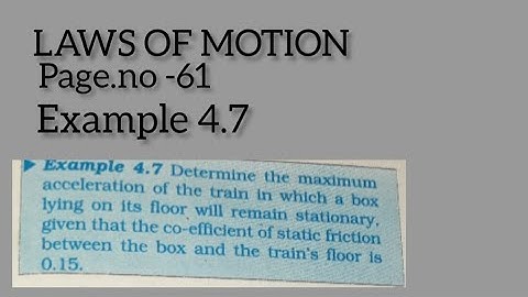 4.7 Determine the maximum acceleration of the train in which a box lying on its floor will remain