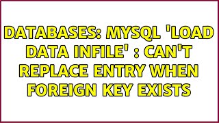 Databases: MySQL 'LOAD DATA INFILE' : Can't replace entry when foreign key exists