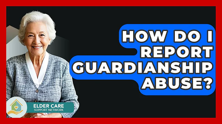 How Do I Report Guardianship Abuse? - Elder Care Support Network