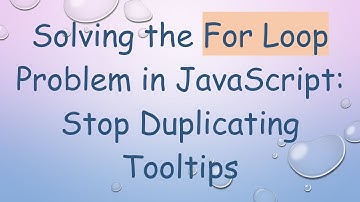 Solving the For Loop Problem in JavaScript: Stop Duplicating Tooltips