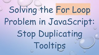 Solving the For Loop Problem in JavaScript: Stop Duplicating Tooltips Profile