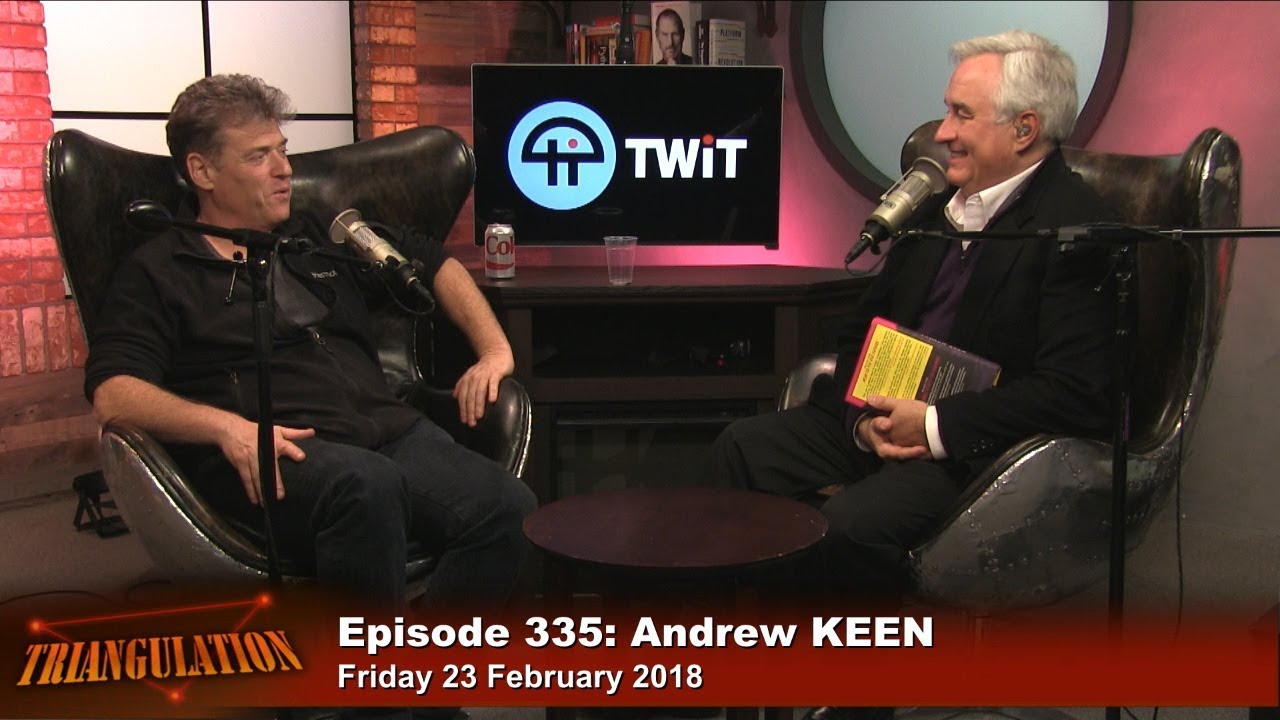 Triangulation 335: Andrew Keen: How to Fix the Future