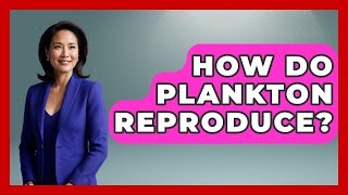 How Do Plankton Reproduce - Polar Regions Uncovered