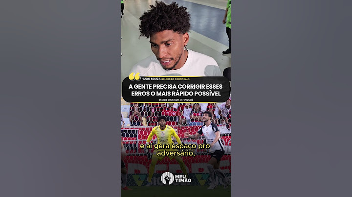 HUGO SOUZA COMENTA SOBRE OS PROBLEMAS DEFENSIVOS DO CORINTHIANS