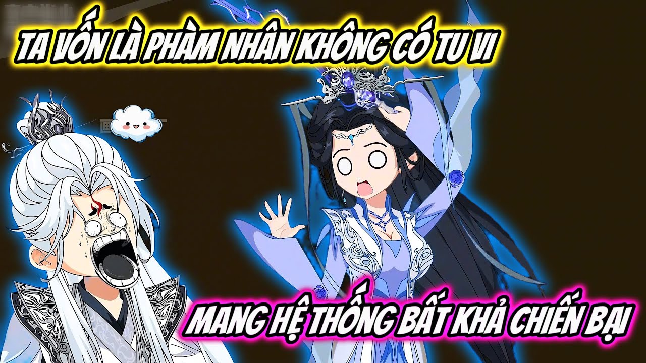Ta Vốn Là Phàm Nhân Không Có Tu Vi Mang Hệ Thống Bất Khả Chiến Bại | Kem Vietsub