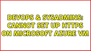 Celebrity DevOps & SysAdmins: Cannot set up https on microsoft azure VM (2 Solutions!!) Profile