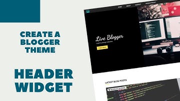 Create A Blogger Template From Scratch - Body Classes & Header Widget